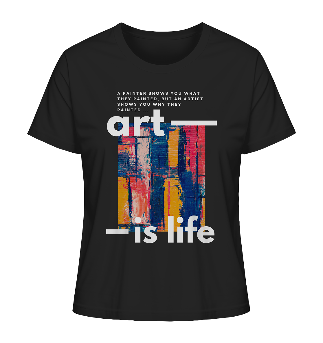 Art Is Life | Premium Organic Ladies T-Shirt
